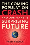 The Coming Population Crash: and Our Planet's Surprising Future, Pearce, Fred