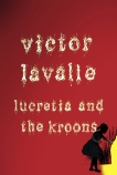 Lucretia and the Kroons (Novella), LaValle, Victor