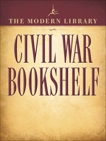 The Modern Library Civil War Bookshelf 5-Book Bundle: Personal Memoirs, Uncle Tom's Cabin, The Red Badge of Courage, Jefferson Davis: The Essential Writings, The Life and Writings of Abraham Lincoln, Grant, Ulysses S. & Davis, Jefferson & Lincoln, Abraham & Stowe, Harriet Beecher & Crane, Stephen