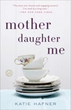 Mother Daughter Me: A Memoir, Hafner, Katie