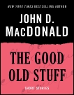 The Good Old Stuff: Short Stories, MacDonald, John D.