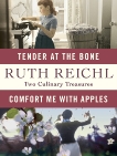 Comfort Me with Apples and Tender at the Bone: Two Culinary Treasures, Reichl, Ruth