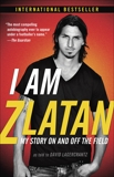 I Am Zlatan: My Story On and Off the Field, Ibrahimovic, Zlatan