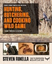 The Complete Guide to Hunting, Butchering, and Cooking Wild Game: Volume 2: Small Game and Fowl, Rinella, Steven