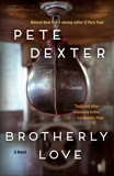 Brotherly Love: A Novel, Dexter, Pete