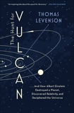 The Hunt for Vulcan: . . . And How Albert Einstein Destroyed a Planet, Discovered Relativity, and Deciphered the Universe, Levenson, Thomas