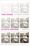 True Crimes: A Family Album, Harrison, Kathryn