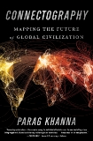Connectography: Mapping the Future of Global Civilization, Khanna, Parag