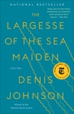 The Largesse of the Sea Maiden: Stories, Johnson, Denis