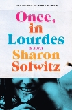 Once, in Lourdes: A Novel, Solwitz, Sharon