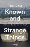 Known and Strange Things: Essays, Cole, Teju