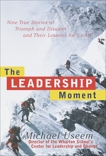 The Leadership Moment: Nine True Stories of Triumph and Disaster and Their Lessons for Us All, Useem, Michael