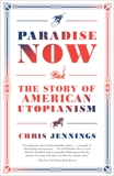 Paradise Now: The Story of American Utopianism, Jennings, Chris