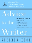 Advice to the Writer: The Writer's Guide to Plot, Revision, and Autobiography: A Digital Pamphlet: Excerpted from The Modern Library's Writer's Workshop, Koch, Stephen