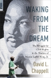 Waking from the Dream: The Struggle for Civil Rights in the Shadow of Martin Luther King, Jr., Chappell, David L.