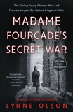 Madame Fourcade's Secret War: The Daring Young Woman Who Led France's Largest Spy Network Against Hitler, Olson, Lynne