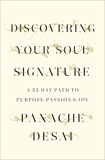 Discovering Your Soul Signature: A 33-Day Path to Purpose, Passion & Joy, Desai, Panache