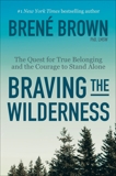 Braving the Wilderness: The Quest for True Belonging and the Courage to Stand Alone, Brown, Brené