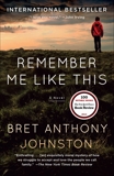 Remember Me Like This: A Novel, Johnston, Bret Anthony