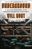 Underground: A Human History of the Worlds Beneath Our Feet, Hunt, Will