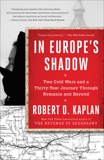 In Europe's Shadow: Two Cold Wars and a Thirty-Year Journey Through Romania and Beyond, Kaplan, Robert D.