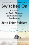 Switched On: A Memoir of Brain Change and Emotional Awakening, Robison, John Elder