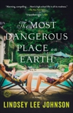 The Most Dangerous Place on Earth: A Novel, Johnson, Lindsey Lee