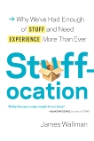 Stuffocation: Why We've Had Enough of Stuff and Need Experience More Than Ever, Wallman, James