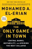 The Only Game in Town: Central Banks, Instability, and Recovering from Another Collapse, El-Erian, Mohamed A.