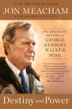 Destiny and Power: The American Odyssey of George Herbert Walker Bush, Meacham, Jon