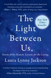 The Light Between Us: Stories from Heaven. Lessons for the Living., Jackson, Laura Lynne