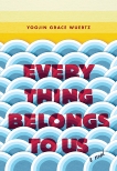 Everything Belongs to Us: A Novel, Wuertz, Yoojin Grace