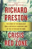 Crisis in the Red Zone: The Story of the Deadliest Ebola Outbreak in History, and of the Outbreaks to Come, Preston, Richard