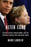Alter Egos: Hillary Clinton, Barack Obama, and the Twilight Struggle Over American Power, Landler, Mark
