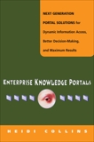 Enterprise Knowledge Portals: Next Generation Portal Solutions for Dynamic Information Access, Better Decision Making, and Maximum Results, COLLINS, Heidi