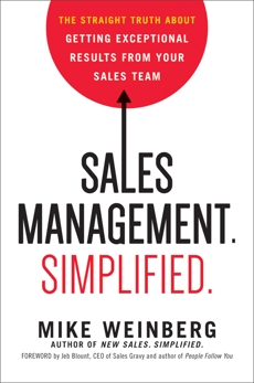 Sales Management. Simplified.: The Straight Truth About Getting Exceptional Results from Your Sales Team, Weinberg, Mike