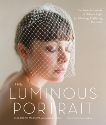 The Luminous Portrait: Capture the Beauty of Natural Light for Glowing, Flattering Photographs, Messina, Elizabeth & Tobin, Jacqueline