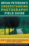 Bryan Peterson's Understanding Photography Field Guide, Peterson, Bryan