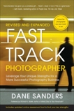 Fast Track Photographer, Revised and Expanded Edition: Leverage Your Unique Strengths for a More Successful Photography Business, Sanders, Dane