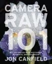 Camera RAW 101, Canfield, Jon