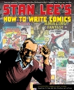 Stan Lee's How to Write Comics: From the Legendary Co-Creator of Spider-Man, the Incredible Hulk, Fantastic Four, X-Men, and Iron Man, Lee, Stan