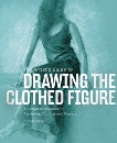 The Artist's Guide to Drawing the Clothed Figure: A Complete Resource on Rendering Clothing and Drapery, Massen, Michael