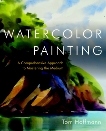 Watercolor Painting: A Comprehensive Approach to Mastering the Medium, Hoffmann, Tom