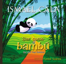 Ser como el bambú: Be Like Bamboo (Spanish edition), Cala, Ismael