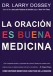 oración es buena medicina: Cómo cosechar los beneficios curativos d, Dossey, Larry