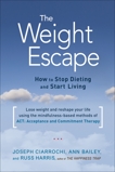 The Weight Escape: How to Stop Dieting and Start Living, Bailey, Ann & Ciarrochi, Joseph & Harris, Russ