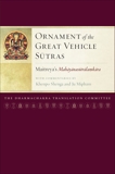 Ornament of the Great Vehicle Sutras: Maitreya's Mahayanasutralamkara with Commentaries by Khenpo Shenga and Ju Mipham, Maitreya