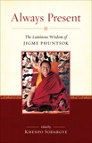Always Present: The Luminous Wisdom of Jigme Phuntsok, Phuntsok, Jigme