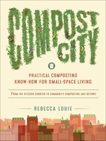 Compost City: Practical Composting Know-How for Small-Space Living, Louie, Rebecca