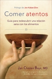 Comer atentos (Mindful Eating): Guía para redescubrir una relación sana con los alimentos, Bays, Jan Chozen